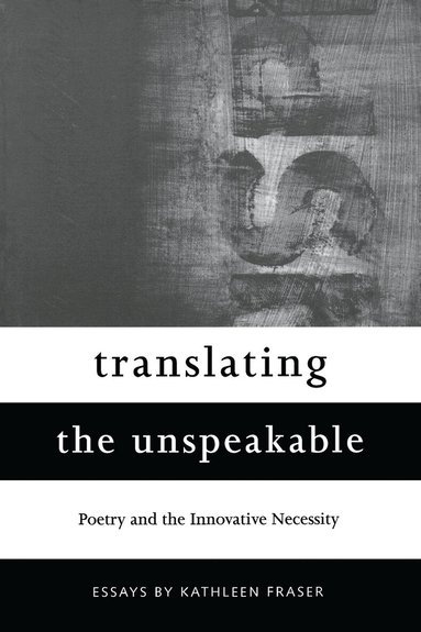 Kathleen Fraser - Translating the Unspeakable, Häftad