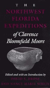 bokomslag The Northwest Florida Expeditions of Clarence Bloomfield Moore