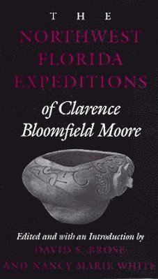 The Northwest Florida Expeditions of Clarence Bloomfield Moore 1