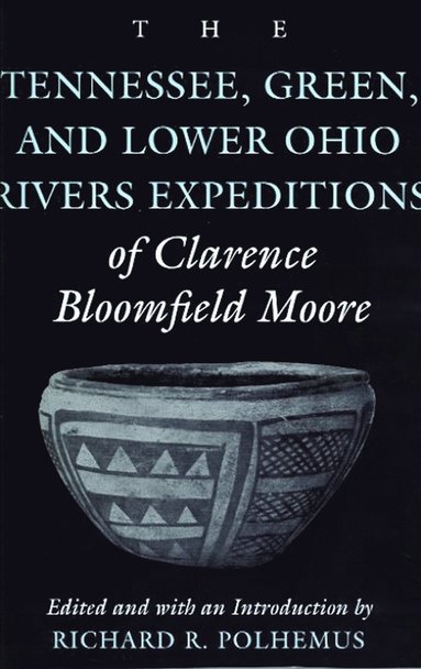 bokomslag Tennessee, Green and Lower Ohio Rivers Expeditions of Clarence Bloomfield Moore