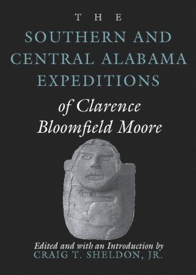 The Southern and Central Alabama Expeditions of Clarence Bloomfield Moore 1