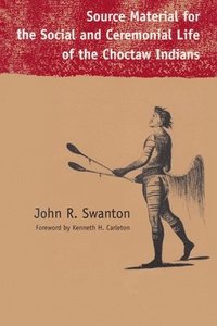 bokomslag Source Material for the Social and Ceremonial Life of the Choctaw Indians