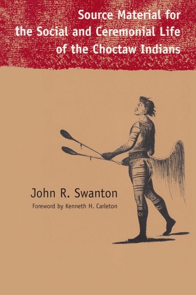 John Reed Swanton - Source Material for the Social and Ceremonial Life of the Choctaw Indians, Häftad