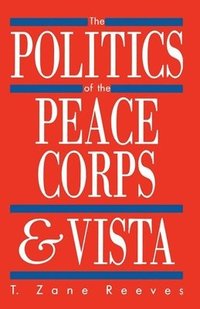 bokomslag The Politics of the Peace Corps and VISTA