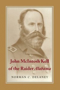 bokomslag John McIntosh Kell of the Raider &quot;&quot;Alabama