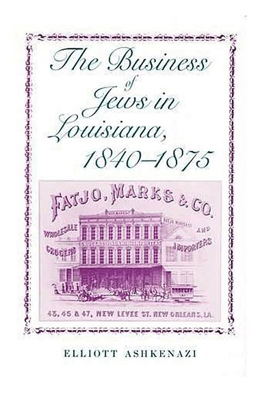 Elliott Ashkenazi - Business of Jews in Louisiana, 1840-1875, Häftad