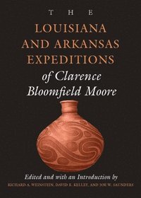 bokomslag The Louisiana and Arkansas Expeditions of Clarence Bloomfield Moore