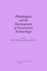 bokomslag Philadelphia and the Development of Americanist Archaeology