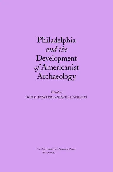 Don Fowler, David Wilcox - Philadelphia and the Development of Americanist Archaeology, Häftad