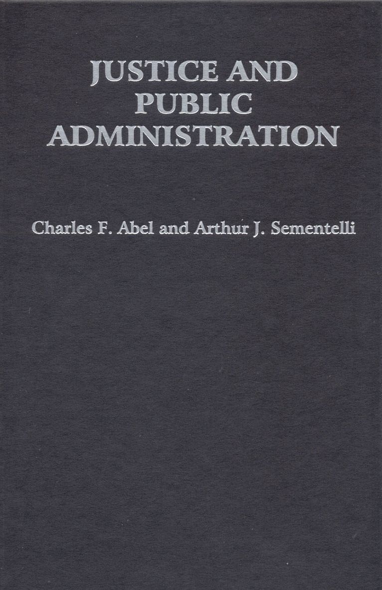 Charles F. Abel, Arthur Jay Sementelli, Arthur J. Sementelli, Charles F Abel, Arthur J Sementelli - Justice and Public Administration, Inbunden