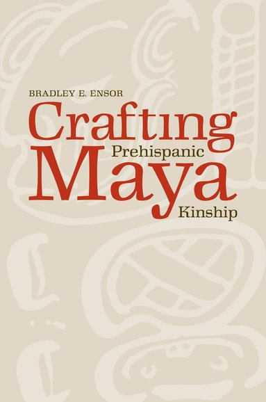 bokomslag Crafting Prehispanic Maya Kinship