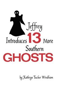 bokomslag Jeffrey Introduces Thirteen More Southern Ghosts