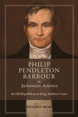 bokomslag Philip Pendleton Barbour in Jacksonian America