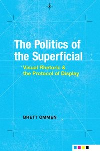 bokomslag The Politics of the Superficial