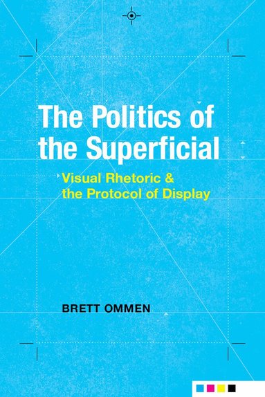 Brett Ommen - Politics of the Superficial, Inbunden