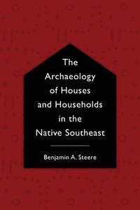 bokomslag The Archaeology of Houses and Households in the Native Southeast