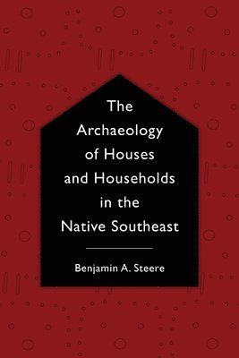 The Archaeology of Houses and Households in the Native Southeast 1