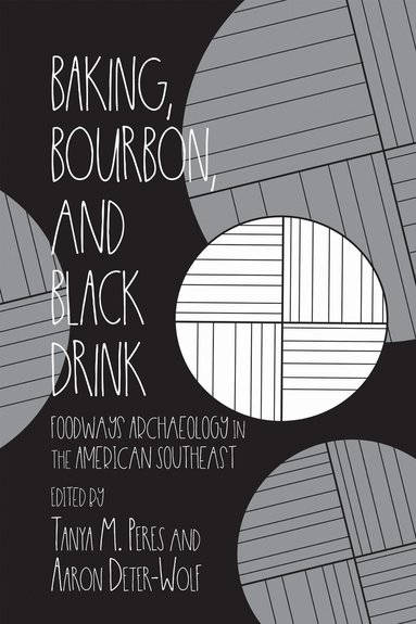 Tanya M. Peres, Aaron Deter-Wolf - Baking, Bourbon, and Black Drink, Inbunden