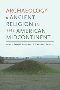bokomslag Archaeology and Ancient Religion in the American Midcontinent