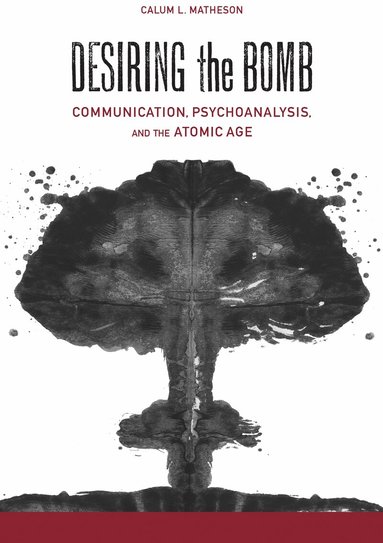 Calum Lister Matheson - Desiring the Bomb, Inbunden