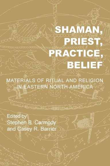 Stephen B. Carmody, Casey R. Barrier - Shaman, Priest, Practice, Belief, Inbunden
