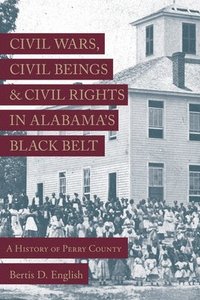 bokomslag Civil Wars, Civil Beings, and Civil Rights in Alabama's Black Belt
