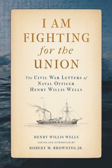 Henry Willis Wells, Robert M. Browning Jr. - I Am Fighting for the Union, Inbunden