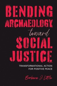 bokomslag Bending Archaeology toward Social Justice