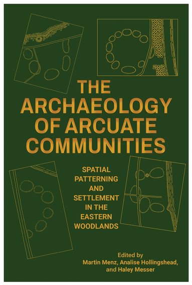 Aaron R. Comstock, Robert A. Cook, Steven L. De Vore, William Green, Analise Hollingshead, Megan C. Kassabaum, Bernard K. Means, Jayur Mehta, Martin Menz, Haley Messer, John W. O'Hear, Thomas J. Pluckhahn, Michael Russo, Marcus A. Schulenburg, Jeffrey Shanks, Tara Skipton, Karen Y. Smith, Frankie Snow, Keith Stephenson, Vincas P. Steponaitis, Neill J. Wallis, Shaun E. West, Adam S. Wiewel, Martin Menz, Analise Hollingshead, Haley Messer - Archaeology of Arcuate Communities, Inbunden