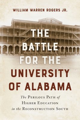 bokomslag The Battle for the University of Alabama: The Perilous Path of Higher Education in the Reconstruction South