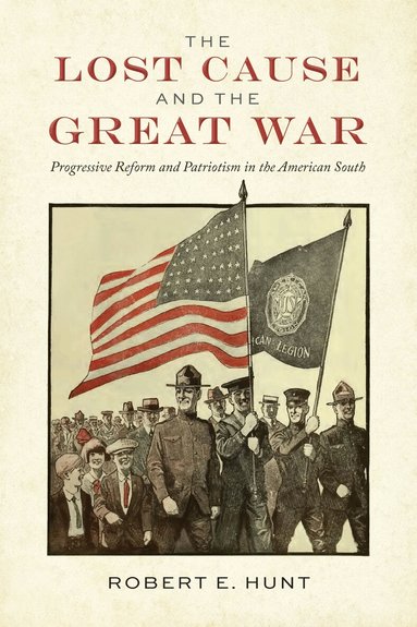 Robert E. Hunt - Lost Cause and the Great War, Inbunden