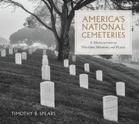 bokomslag America's National Cemeteries: A Meditation on History, Memory, and Place