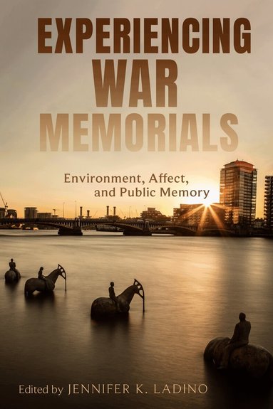 Jennifer K. Ladino, Jennifer K. Ladino - Experiencing War Memorials, Inbunden