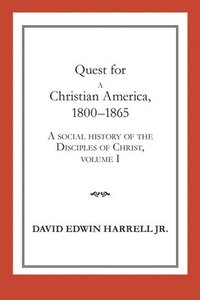 bokomslag A Social History of the Disciples of Christ Vol 1; Quest for a Christian America, 1800-1865