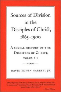 bokomslag A Social History of the Disciples of Christ Vol 2; Sources of Division in the Disciples of Christ, 1865-1900