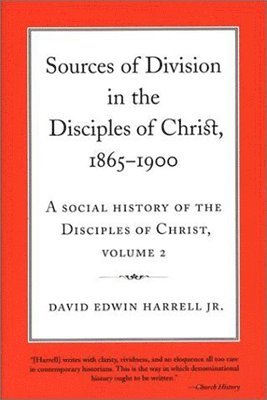 bokomslag A Social History of the Disciples of Christ Vol 2; Sources of Division in the Disciples of Christ, 1865-1900