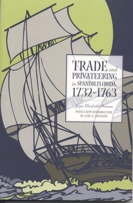 Trade and Privateering in Spanish Florida, 1732-1763 1