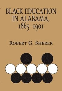 bokomslag Black Education in Alabama, 1865-1901