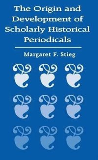 bokomslag Origin and Development of Scholarly Historical Periodicals