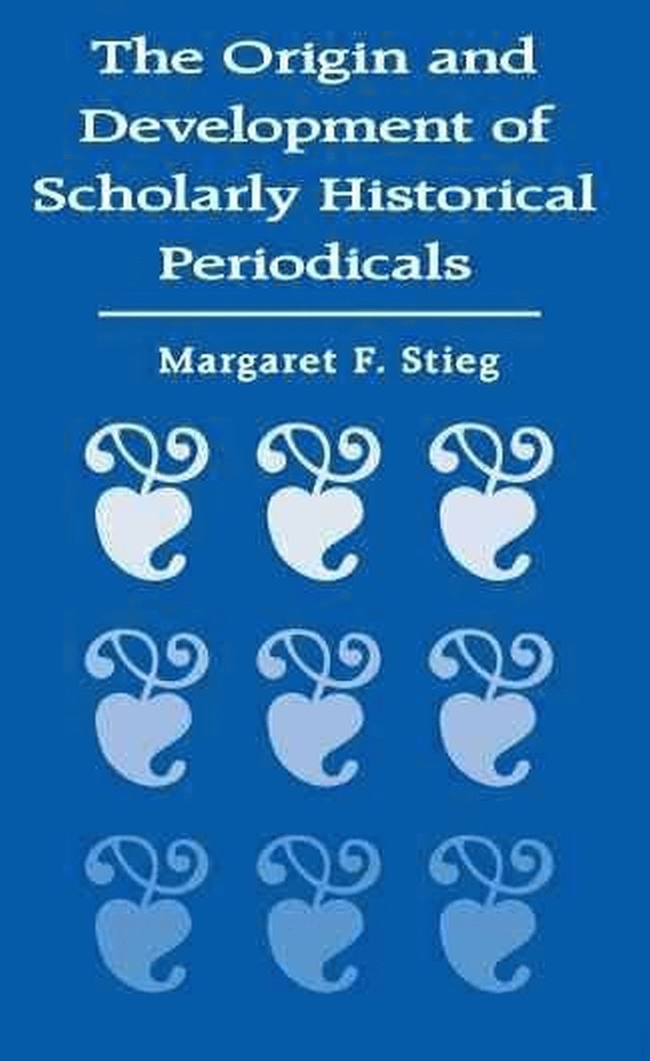 Origin and Development of Scholarly Historical Periodicals 1