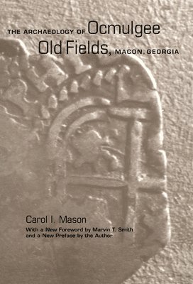 bokomslag The Archaeology of Ocmulgee Old Fields, Macon, Georgia