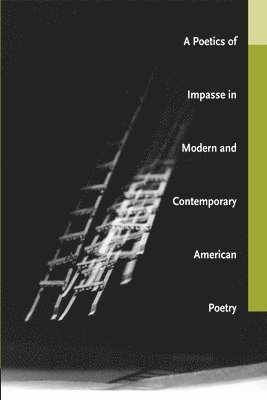 bokomslag A Poetics of Impasse in Modern and Contemporary American Poetry