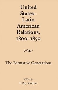 bokomslag United States-Latin American Relations, 1800-1850