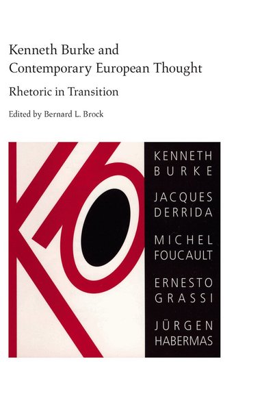Carole Blair, James W. Chesebro, Celeste Michelle Condit, Thomas B. Farrell, Mark Lawrence McPhail, Bernard L. Brock - Kenneth Burke and Contemporary European Thought, Häftad