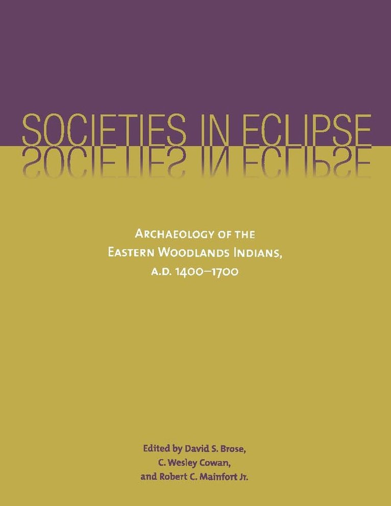 David G. Anderson, James W. Bradley, James A. Brown, R.P.Stephen Davis, Penelope B. Drooker, William R. Fitzgerald, Jeffrey L. Hantman, D.S. Brose, C.Wesley Cowan, Robert C. Mainfort, David S. Brose, David S Brose, Robert C Mainfort, C Wesley Cowan - Societies in Eclipse, Häftad