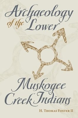 bokomslag Archaeology of the Lower Muskogee Creek Indians, 1715-1836