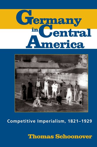 Thomas D. Schoonover - Germany in Central America, Häftad