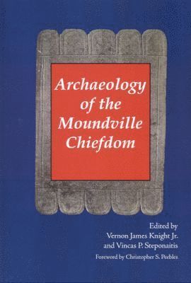 Vernon James Knight, Vincas P. Steponaitas, Vincas P Steponaitis - Archaeology of the Moundville Chiefdom, Häftad