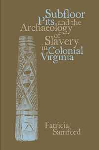 bokomslag Subfloor Pits and the Archaeology of Slavery in Colonial Virginia