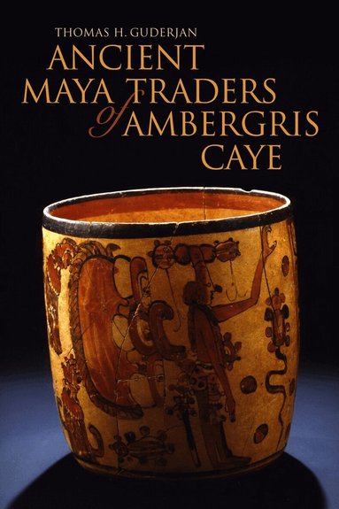 Thomas H. Guderjan - Ancient Maya Traders of Ambergris Caye, Häftad